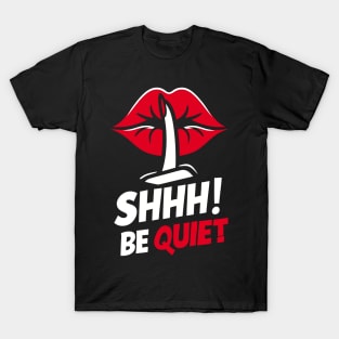 Shhh! Be Quiet! T-Shirt